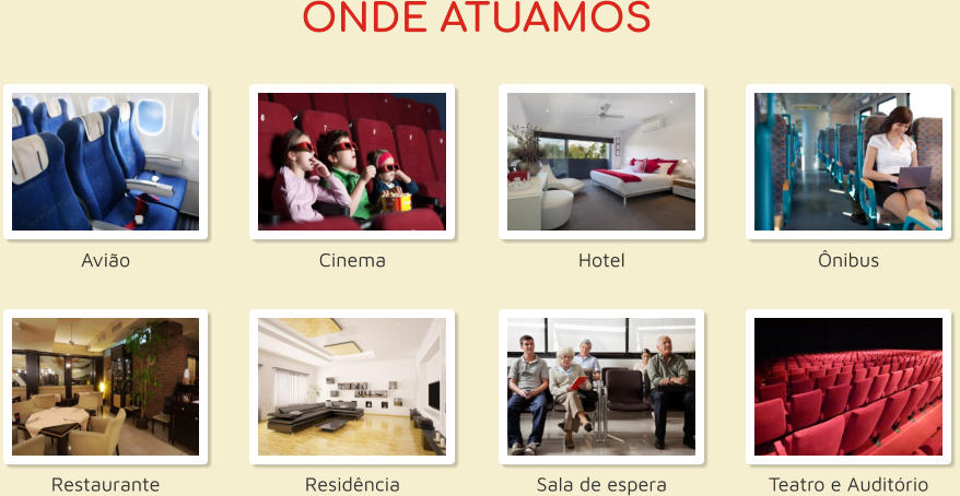 ONDE ATUAMOS Avião Cinema Hotel Ônibus Restaurante Residência Sala de espera Teatro e Auditório